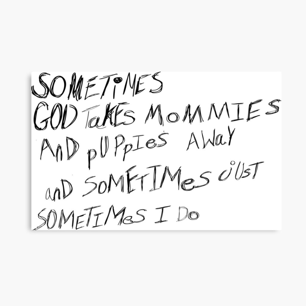 Picture of: SoMETIMES God TaKes MOMMIES aNd PuPPIES AWAY And SoMETIMES Just